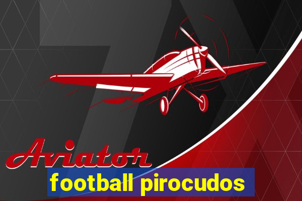 football pirocudos